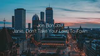 Jon Bon Jovi - Janie, Don’t Take Your Love To Town (Lyric)