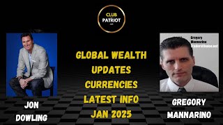 Jon Dowling \u0026 Gregory Mannarino Discuss The Global Wealth Updates Jan 2025