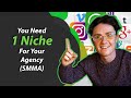 The Real Reason You Need 1 Niche For Your Agency (SMMA)