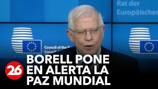 Josep Borrell pone en alerta la paz mundial