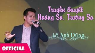 Truyền Thuyết Hoàng Sa, Trường Sa - Lê Anh Dũng [Official Audio]