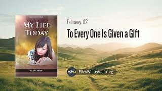 February 2 - To Every One Is Given a Gift | My Life Today