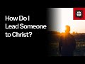 How Do I Lead Someone to Christ?