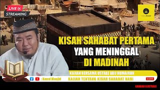 [LIVE] Kisah Sahabat Pertama yang Meninggal di Madinah simak kajian bersama Ustadz Abu Humairoh