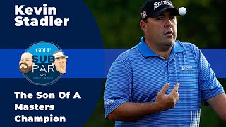 Kevin Stadler on the benefits of growing up the son of a Masters champion