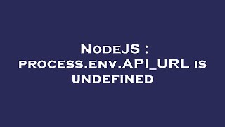 NodeJS : process.env.API_URL is undefined