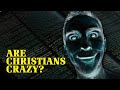 Why God? - Are Christians Crazy?