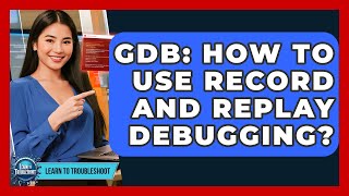 GDB: How To Use Record And Replay Debugging? - Learn To Troubleshoot