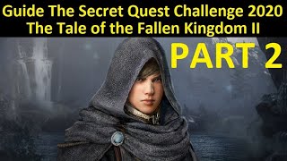 Guide The Secret Quest Challenge 2020 The Tale of the Fallen Kingdom II PART 2 (TimeStamp Available)