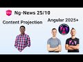Ng-News 25/10: Advanced Content Projection, Angular 2025+