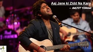 Aaj jane ki zidd na karo Unplugged with Lyrics - Arjit Singh