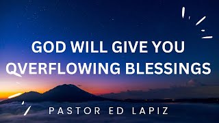 Pastor Ed Lapiz Latest Preaching 2023 - God Will Give You Overflowing Blessings