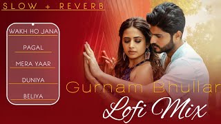 Gurnam Bhullar All Punjabi Songs (Slow + Reverb) | New Punjabi Song 2022 | Lofi Songs | Lofi Songs