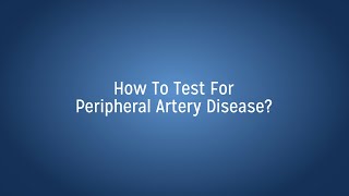 How to Test for Peripheral Artery Disease
