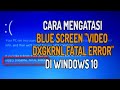 Cara Mengatasi Video DXGKRNL FATAL ERROR di Windows 10 || Blue Screen Error