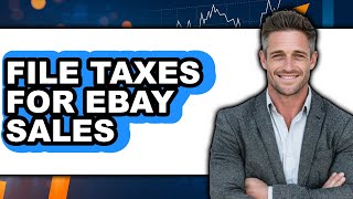 How To File Taxes For Ebay Sales (Easy Method)