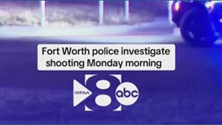 Fort Worth police investigate shooting Monday morning