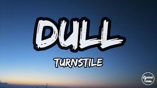 DULL - Turnstile (Lyrics)