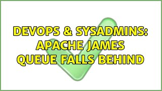 DevOps & SysAdmins: Apache James queue falls behind