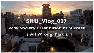 SKU_Vlog_007: Society Has "Success" All Wrong