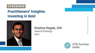 Practitioners' Insights: Investing in Gold | Krishna Hegde, CFA | CFA Society India