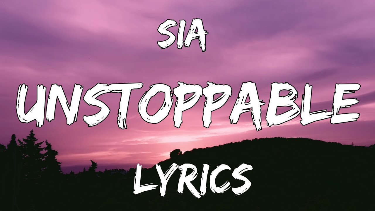 Sia - Unstoppable (Lyrics) - YouTube