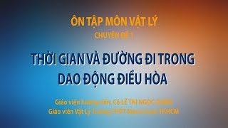 [ÔN THI THPT QUỐC GIA 2019] MÔN VẬT LÝ: Chuyên đề 1 - Thời gian và đường đi trong dao động điều hòa