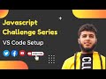 Intro:  JavaScript Coding challenges for beginners | VS Code Setup