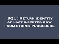 SQL : Return identity of last inserted row from stored procedure