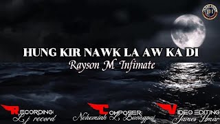 HUNG KIR NAWK LA AW KA DI || RAYSON M INFIMATE