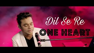 Dil Se Re - A R Rahman | One Heart