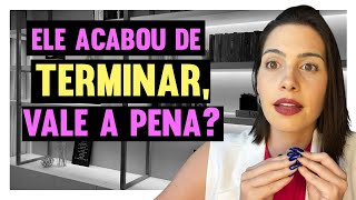 Ele acabou de terminar, vale a pena? | Mylla Murta