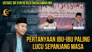 Pertanyaan Ibu-ibu Paling Lucu Sepanjang Masa||Ustadz Dr Syafiq Riza Basalamah MA