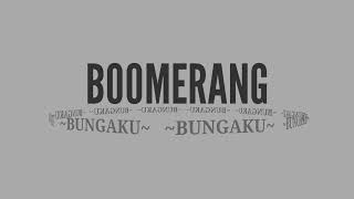 BOOMERANG - BUNGAKU (HQ)