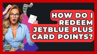 How Do I Redeem JetBlue Plus Card Points? - Crazy About Credit Cards