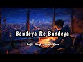 Bandeya Re Bandeya - Arijit Singh || Anime Study Motivation || Dreamy Lofi