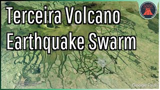 Azores Volcano Update; Terceira Volcano Earthquake Swarm