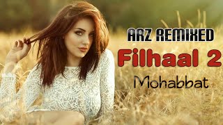Filhaal 2 Mohabbat (Remix) | Dj Dharak X Dj Sukhi |Akshay Kumar, Nupur Sanon, Ammy Virk| 𝗔𝗥𝗭 𝗥𝗘𝗠𝗜𝗫𝗘𝗗