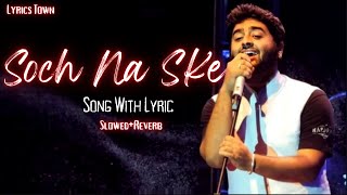 Soch Na Ske Lyrical Full Song | Slowed+Reverb | Arijit Singh | Akshy Kumar | Nimrat Kaur |