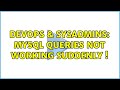 DevOps & SysAdmins: MySQL queries not working suddenly ! (2 Solutions!!)