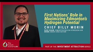 First Nations' Role in Maximizing Edmonton’s Hydrogen Potential with Chief Billy Morin.