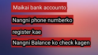 maikai nangni bank accounto mobile number register kae balanceko check kagen