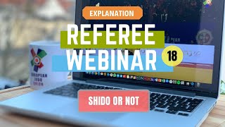 REFEREE WEBINAR PART¹⁸ EXPLANATION - SHIDO OR NOT