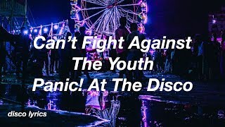 Can’t Fight Against The Youth || Panic! At The Disco Lyrics