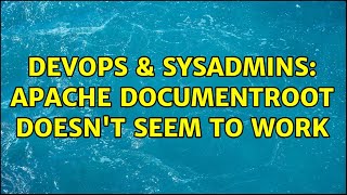 DevOps & SysAdmins: Apache DocumentRoot Doesn't Seem to Work
