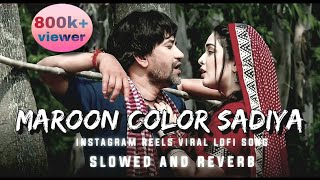 Maroon Color Sadiya  bhojpuri (lo-fi) song {slowed+Reverd } bhojpuri#lofi #bhojpurilofi #trending