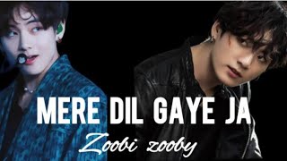 Mere dil gaye ja (Zooby Zooby)- Taekook/vkook hindi song 🔥[bollywood X BTS]