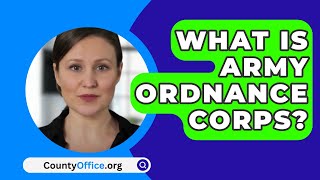 What Is Army Ordnance Corps? - CountyOffice.org