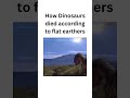 How Dinosaurs died according to flat earthers #viral #dinosaur #trending