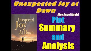 Unexpected Joy at Dawn by Alex Agyei Agyiri - Plot Summary and Analysis